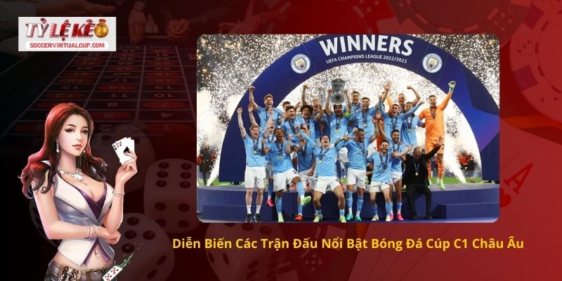 Diễn Biến Các Trận Đấu Nổi Bật Bóng Đá Cúp C1 Châu Âu