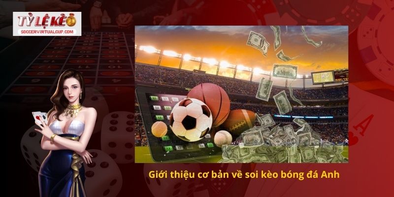 Giới thiệu cơ bản về soi kèo bóng đá Anh